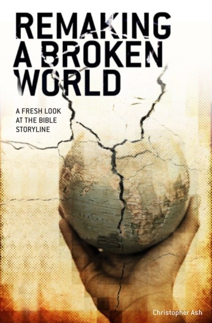 Remaking a Broken World, Christopher Ash