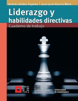 Liderazgo y habilidades directivas, Andrés Valdez Zepeda, Juan José Huerta Mata