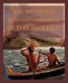 Hawaiian Legends Of Old Honolulu, William Westervelt