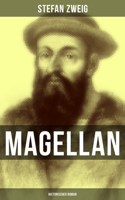 Magellan: Historischer Roman, Stefan Zweig