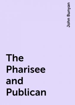 The Pharisee and Publican, John Bunyan