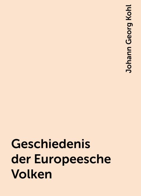 Geschiedenis der Europeesche Volken, Johann Georg Kohl