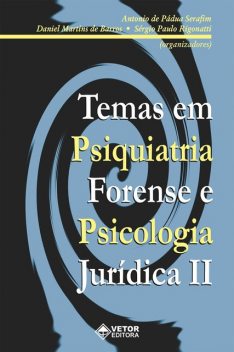 Temas em Psiquiatria Forense e Psicologia Jurídica II, Antônio de Pádua Serafim, Edgard Luiz de Barros, Sergio Paulo Rigonatti