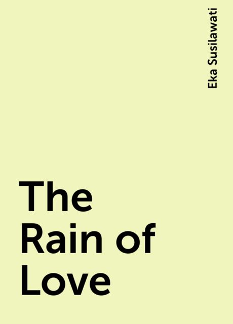 The Rain of Love, Eka Susilawati