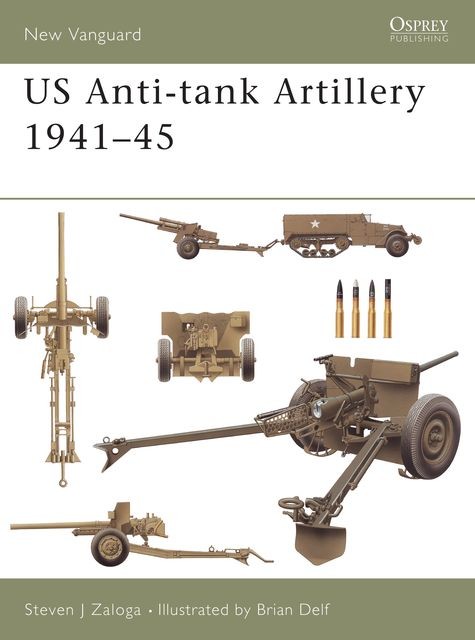 US Anti-tank Artillery 1941?45, Steven J. Zaloga