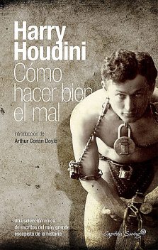 Harry Houdini. Cómo hacer bien el mal, Harry Houdini