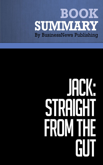 Summary: Jack: Straight From the Gut  John Byrne, Must Read Summaries