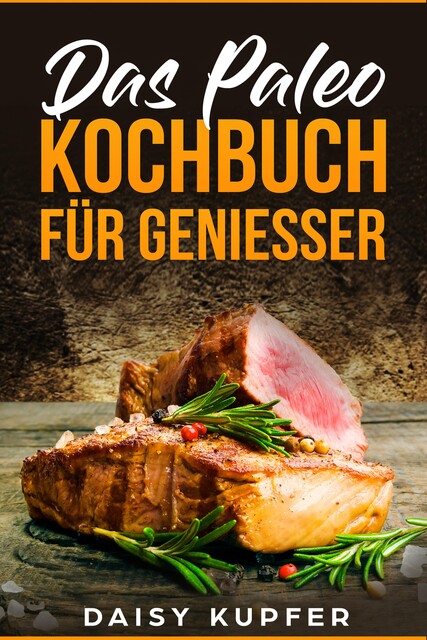Das Paleo Kochbuch, Daisy Kupfer