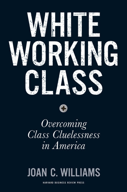 White Working Class, Joan C.Williams