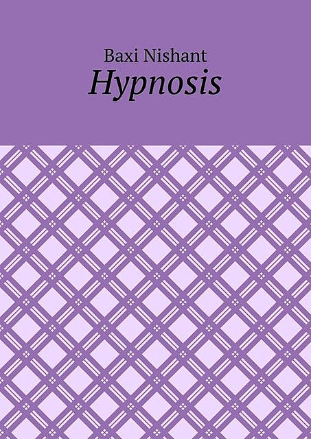 The Truth Behind Hypnosis, Nishant Baxi