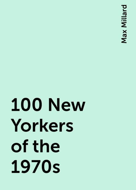 100 New Yorkers of the 1970s, Max Millard
