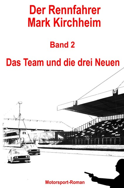 Der Rennfahrer Mark Kirchheim – Band 2 – Motorsport-Roman, Markus Schmitz