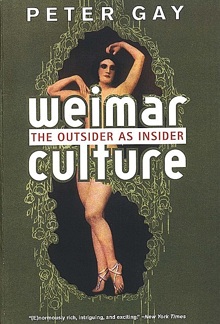 Weimar Culture: The Outsider as Insider, Peter Gay