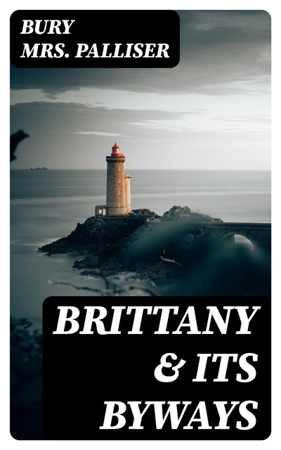 Brittany & Its Byways, Bury Palliser