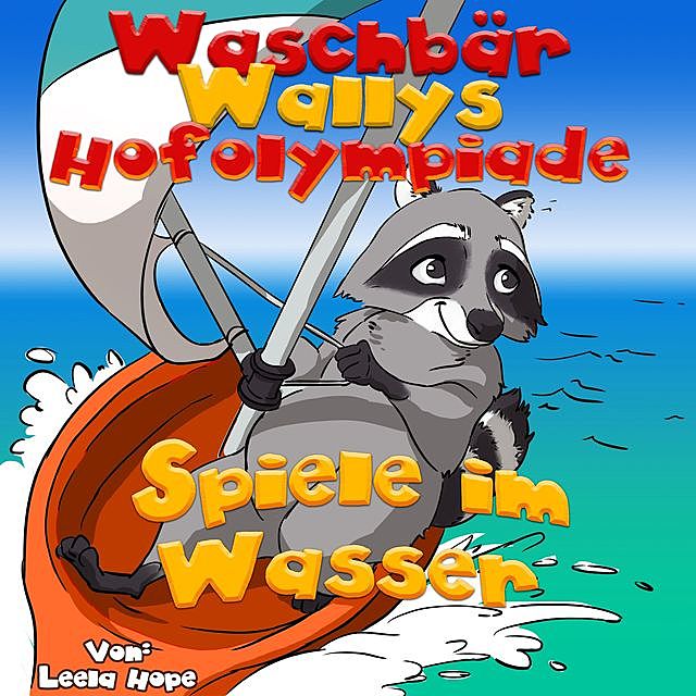 Waschbär Wallys Hofolympiade – Spiele im Wasser, Leela Hope