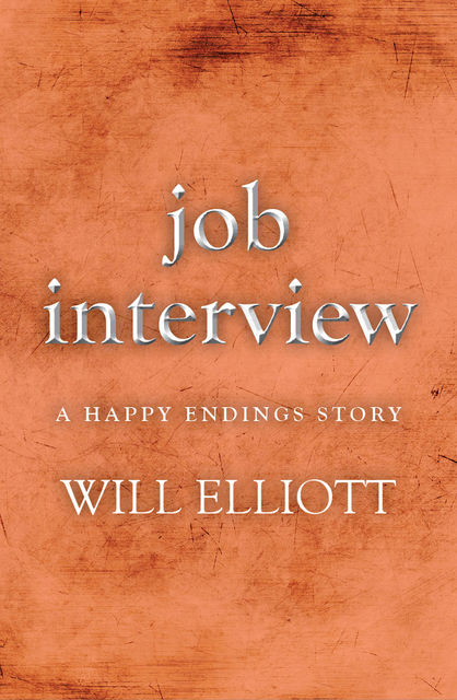 Job Interview – A Happy Ending Story, Will Elliott