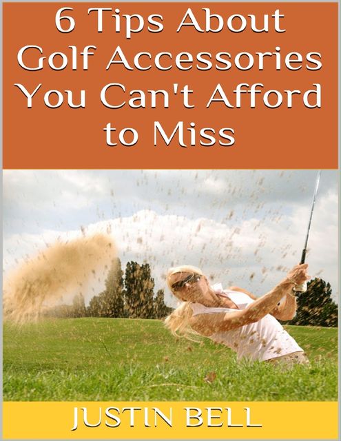 6 Tips About Golf Accessories You Can't Afford to Miss, Justin Bell