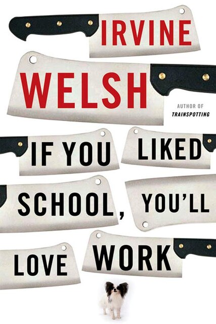 If You Liked School, You'll Love Work, Irvine Welsh