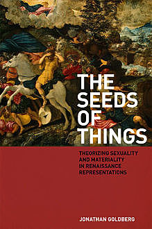 The Seeds of Things, Jonathan Goldberg