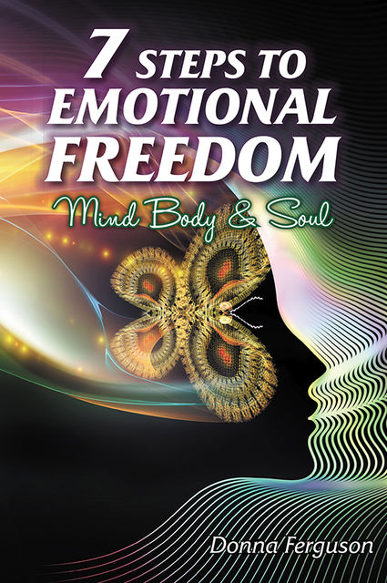 7 Steps to Emotional Freedom: Mind Body and Soul, Donna Ferguson