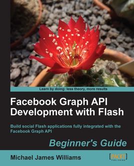 Facebook Graph API Development with Flash Beginner's Guide, Michael Williams