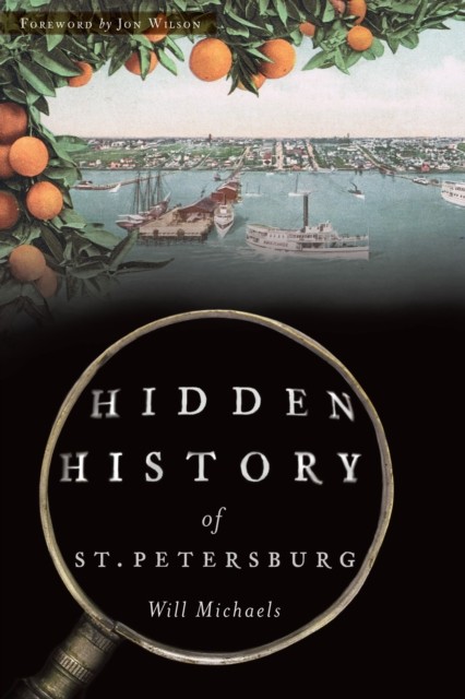 Hidden History of St. Petersburg, Will Michaels