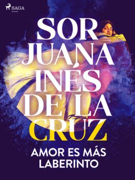 Amor es más laberinto, Sor Juana Inés de la Cruz
