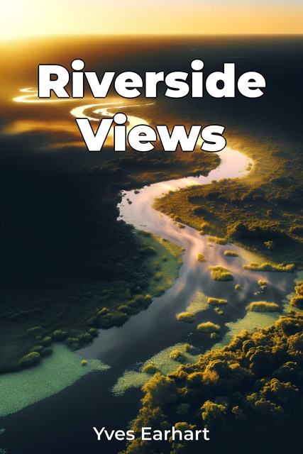 Riverside Views, Yves Earhart