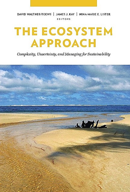 The Ecosystem Approach, David Waltner-Toews, James J. Kay, Nina-Marie E. Lister