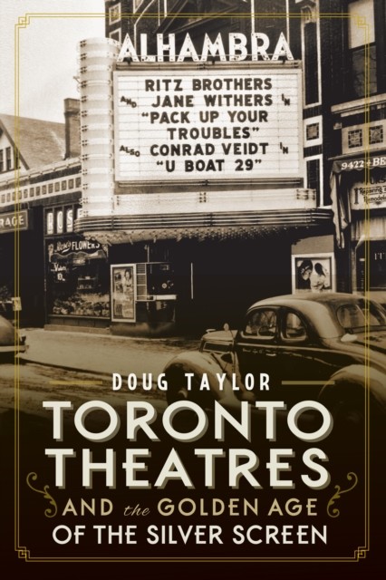 Toronto Theatres and the Golden Age of the Silver Screen, Doug Taylor