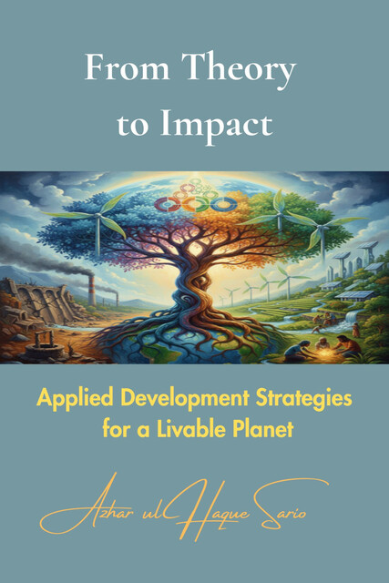 From Theory to Impact, Azhar ul Haque Sario