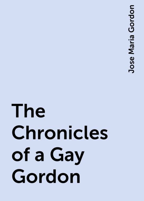 The Chronicles of a Gay Gordon, Jose Maria Gordon