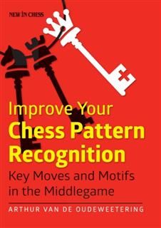 Improve Your Chess Pattern Recognition, International Master Arthur van de Oudeweetering