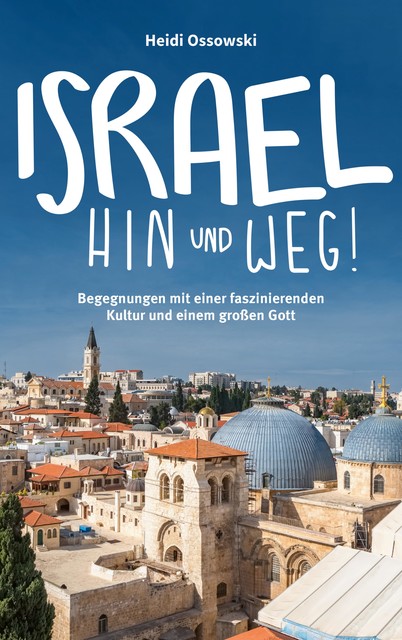 Israel – Hin und weg, Heidi Ossowski