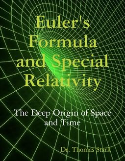 Euler's Formula and Special Relativity: The Deep Origin of Space and Time, Thomas Stark