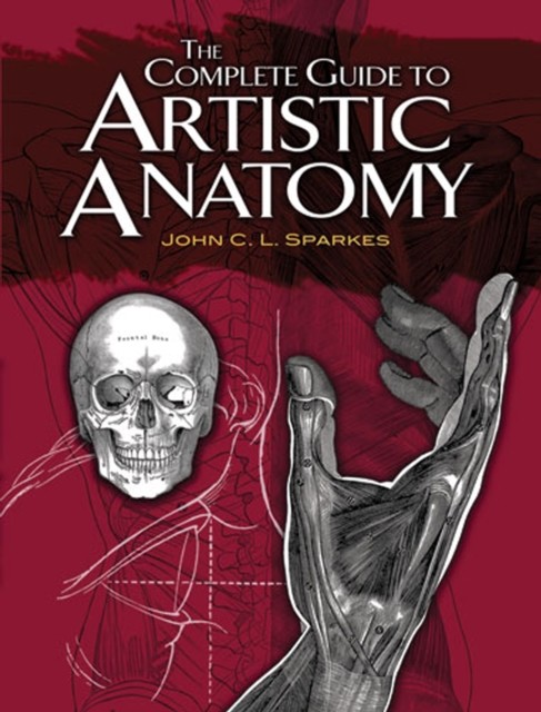 Complete Guide to Artistic Anatomy, John C.L.Sparkes