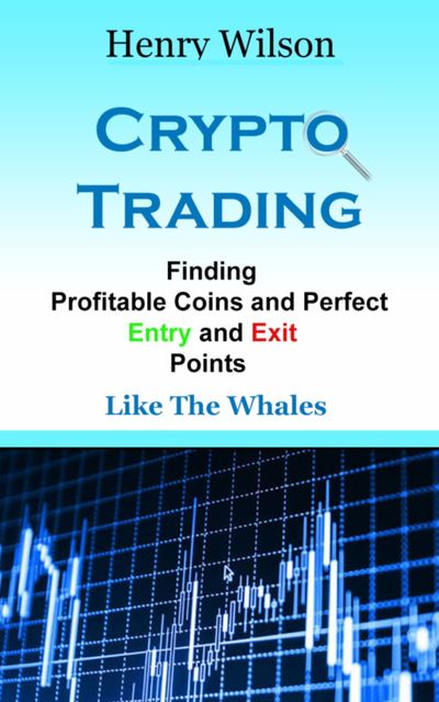 Finding Profitable Coins And Perfect Entry And Exit Points, Henry Wilson