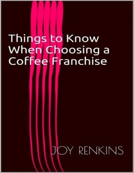 Things to Know When Choosing a Coffee Franchise, Joy Renkins