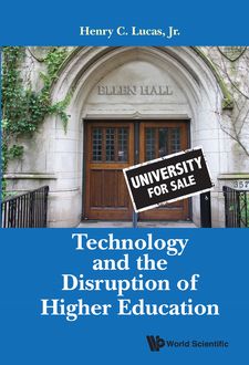 Technology and the Disruption of Higher Education, b>, Henry C Lucas <b>Jr<