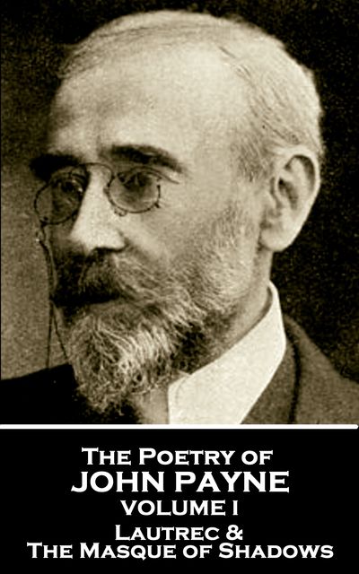 The Poetry of John Payne – Volume I, John Payne