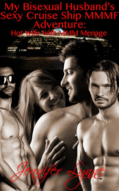 My Bisexual Husband’s Sexy Cruise Ship MMMF Adventure, Jennifer Lynne