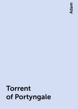 Torrent of Portyngale, Adam