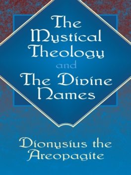 The Mystical Theology and The Divine Names, Dionysius the Areopagite