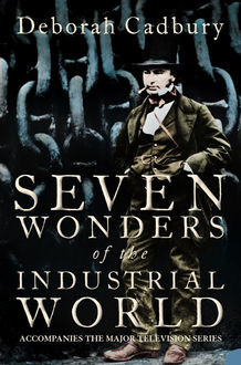 Seven Wonders of the Industrial World (Text Only Edition), Deborah Cadbury