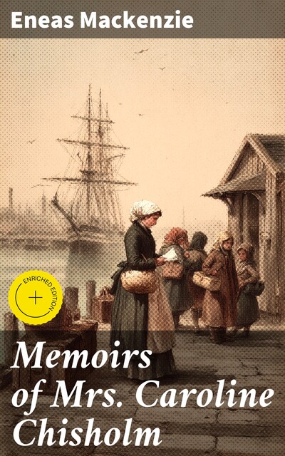 Memoirs of Mrs Caroline Chisholm, Eneas Mackenzie