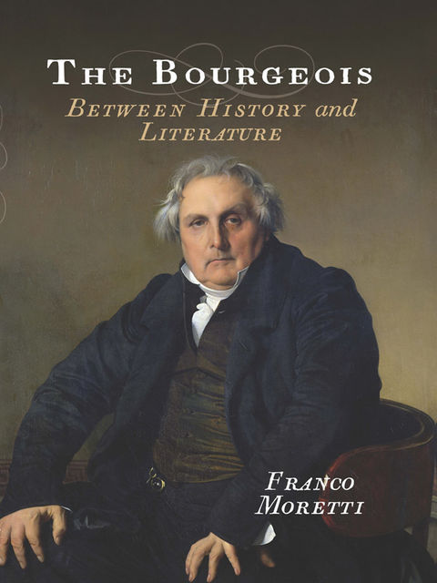 The Bourgeois: Between History and Literature, Franco Moretti