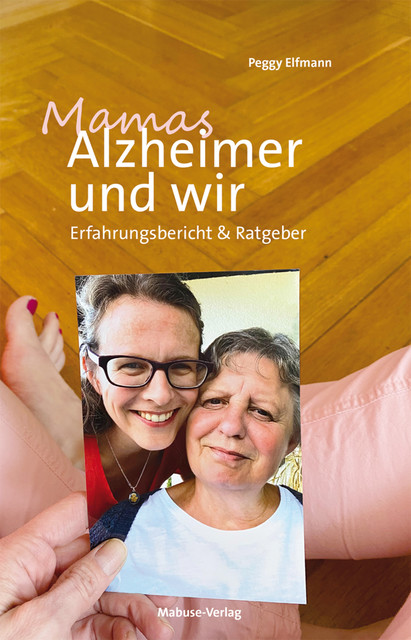 Mamas Alzheimer und wir, Peggy Elfmann