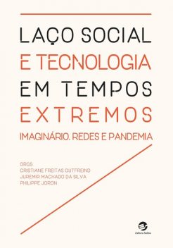 Laço social e tecnologia em tempos extremos, Juremir Machado da Silva, Cristiane Freitas Gutfreind, Philippe Joron