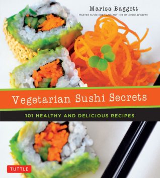 Vegetarian Sushi Secrets, Marisa Baggett