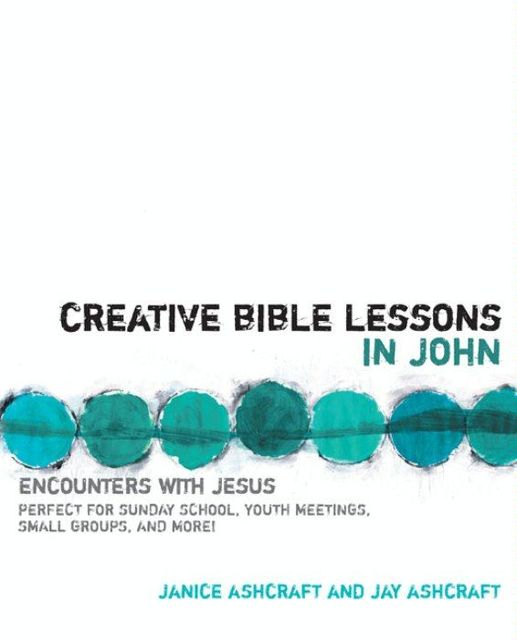 Creative Bible Lessons in John, Janice Ashcraft, Jay Ashcraft